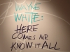 "Wayne White: Here Comes Mr. Know-It-All"